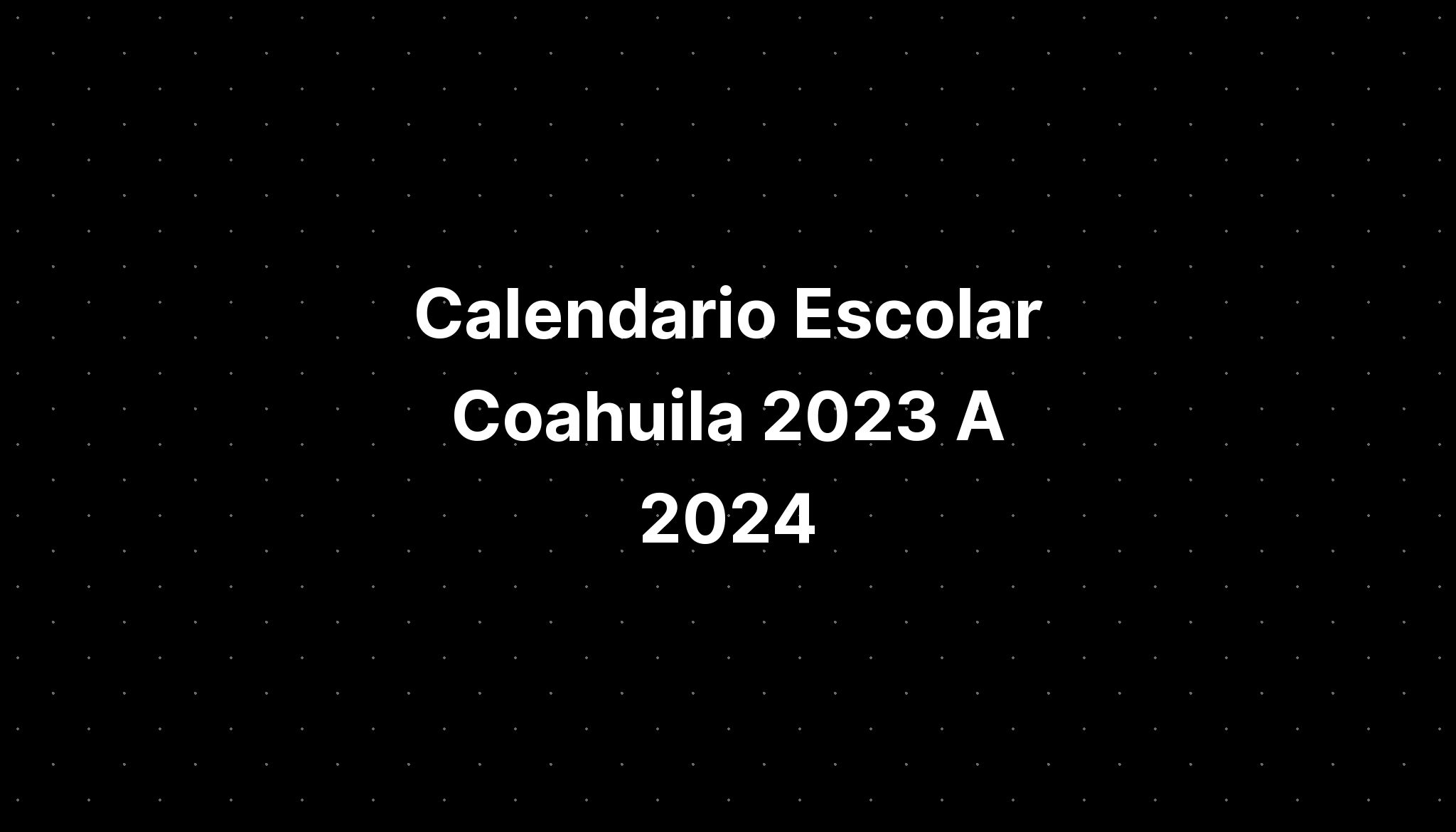 Calendario Escolar Coahuila 2023 A 2024 IMAGESEE